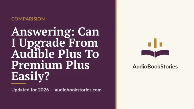 Answering: Can I Upgrade From Audible Plus To Premium Plus Easily? · Comparision — AudiobookStories