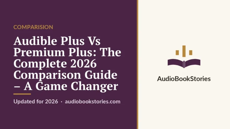 Audible Plus Vs Premium Plus: The Complete 2026 Comparison Guide – A Game Changer · Comparision — AudiobookStories