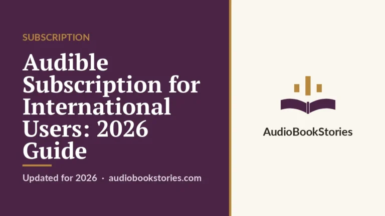 Audible Subscription for International Users: 2026 Guide — AudiobookStories