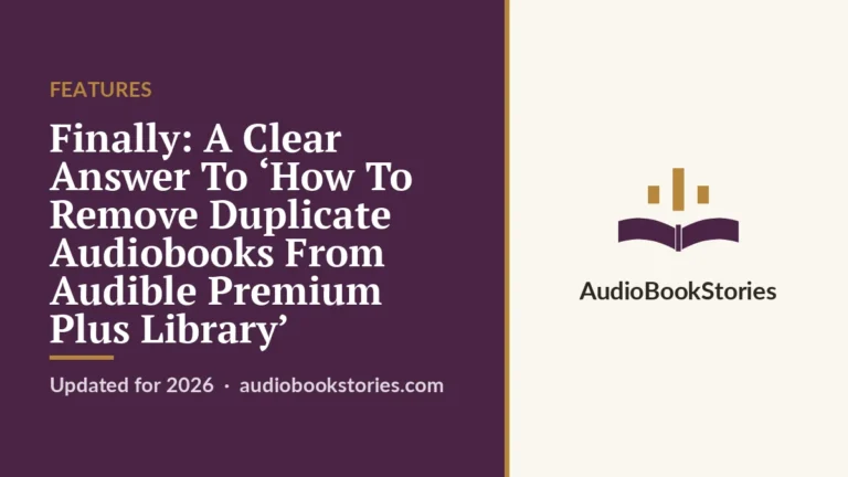 Finally: A Clear Answer To ‘How To Remove Duplicate Audiobooks From Audible Premium Plus Library’ · Features — AudiobookStories
