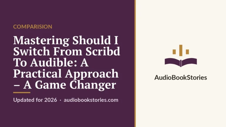 Mastering Should I Switch From Scribd To Audible: A Practical Approach – A Game Changer · Comparision — AudiobookStories