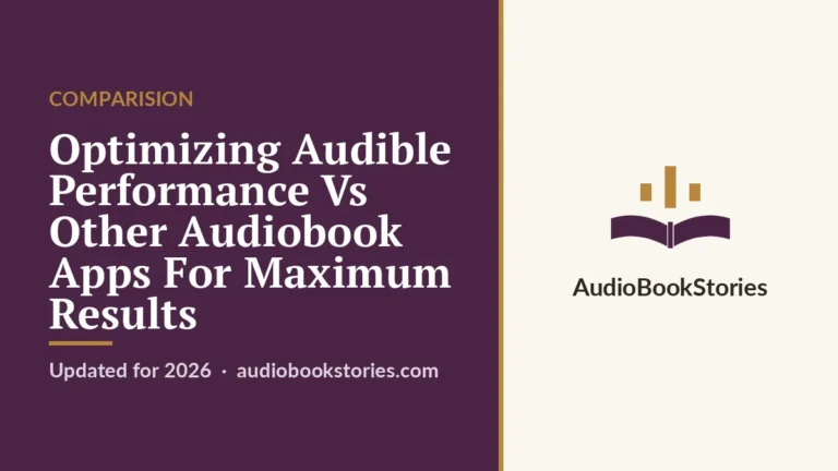 Optimizing Audible Performance Vs Other Audiobook Apps For Maximum Results · Comparision — AudiobookStories