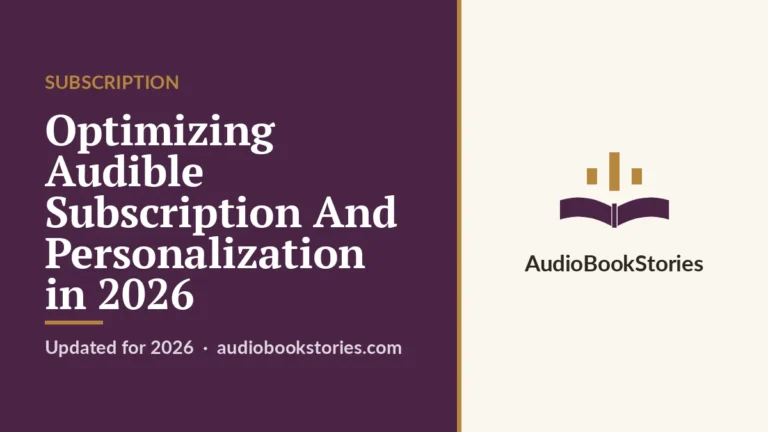 Optimizing Audible Subscription And Personalization in 2026 — AudiobookStories